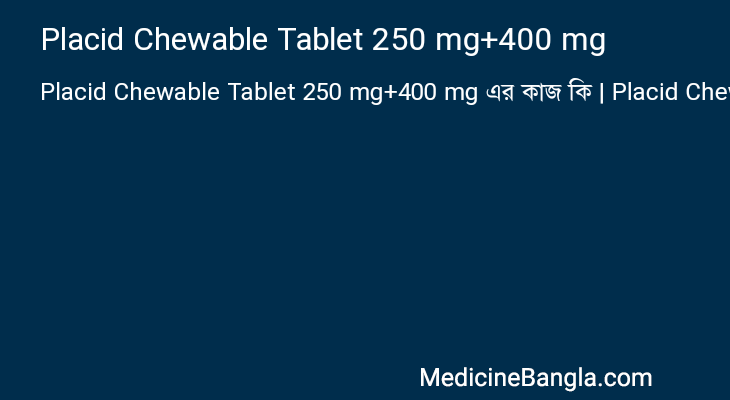 Placid Chewable Tablet 250 mg+400 mg in Bangla