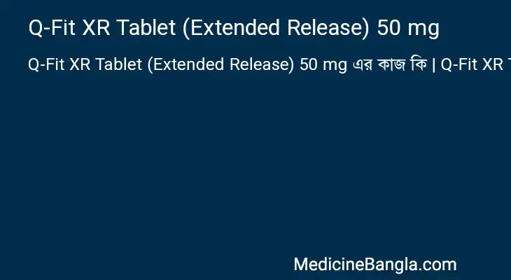 Q-Fit XR Tablet (Extended Release) 50 mg in Bangla