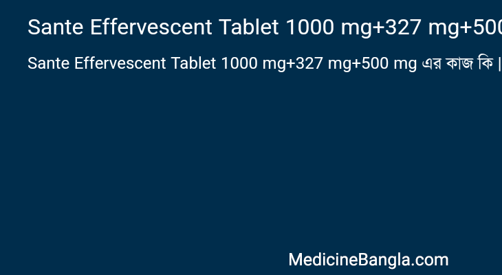 Sante Effervescent Tablet 1000 mg+327 mg+500 mg in Bangla